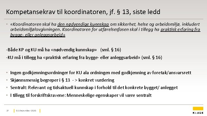Kompetansekrav til koordinatoren, jf. § 13, siste ledd • «Koordinatoren skal ha den nødvendige Kompetansekrav til koordinatoren, jf. § 13, siste ledd • «Koordinatoren skal ha den nødvendige