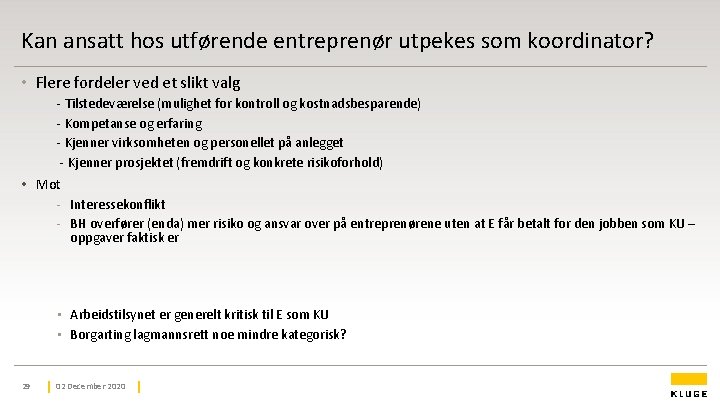 Kan ansatt hos utførende entreprenør utpekes som koordinator? • Flere fordeler ved et slikt Kan ansatt hos utførende entreprenør utpekes som koordinator? • Flere fordeler ved et slikt