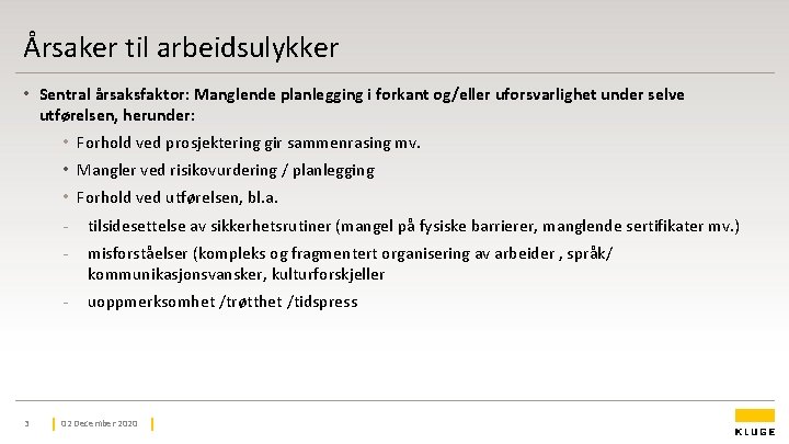 Årsaker til arbeidsulykker • Sentral årsaksfaktor: Manglende planlegging i forkant og/eller uforsvarlighet under selve Årsaker til arbeidsulykker • Sentral årsaksfaktor: Manglende planlegging i forkant og/eller uforsvarlighet under selve