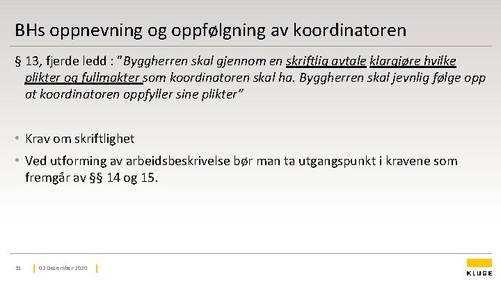 BHs oppnevning og oppfølgning av koordinatoren § 13, fjerde ledd : ”Byggherren skal gjennom BHs oppnevning og oppfølgning av koordinatoren § 13, fjerde ledd : ”Byggherren skal gjennom