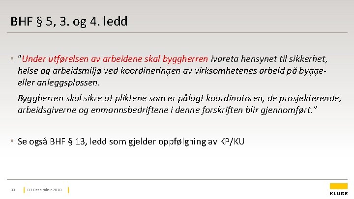 BHF § 5, 3. og 4. ledd • ”Under utførelsen av arbeidene skal byggherren BHF § 5, 3. og 4. ledd • ”Under utførelsen av arbeidene skal byggherren