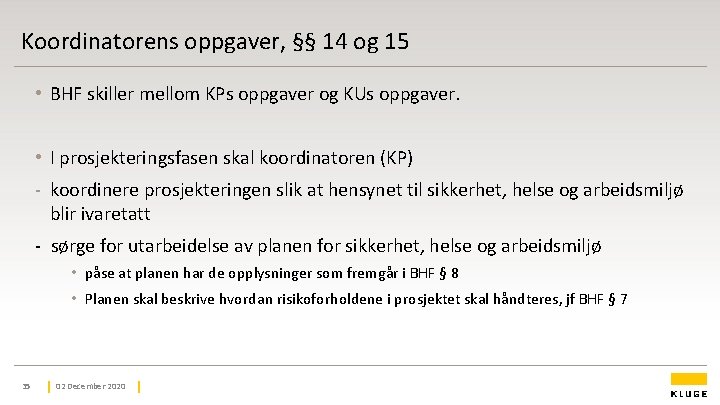 Koordinatorens oppgaver, §§ 14 og 15 • BHF skiller mellom KPs oppgaver og KUs Koordinatorens oppgaver, §§ 14 og 15 • BHF skiller mellom KPs oppgaver og KUs