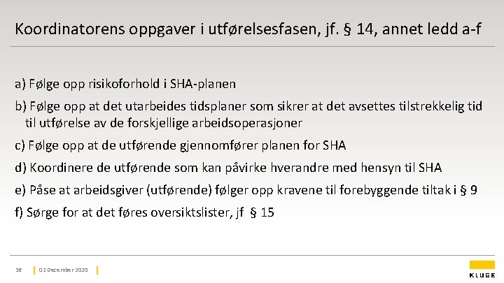 Koordinatorens oppgaver i utførelsesfasen, jf. § 14, annet ledd a-f a) Følge opp risikoforhold Koordinatorens oppgaver i utførelsesfasen, jf. § 14, annet ledd a-f a) Følge opp risikoforhold