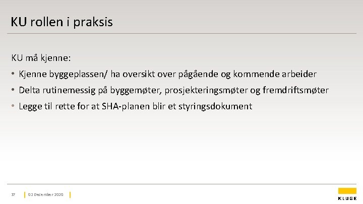 KU rollen i praksis KU må kjenne: • Kjenne byggeplassen/ ha oversikt over pågående KU rollen i praksis KU må kjenne: • Kjenne byggeplassen/ ha oversikt over pågående