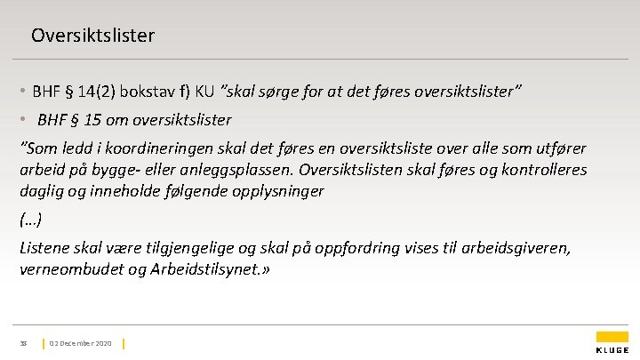 Oversiktslister • BHF § 14(2) bokstav f) KU ”skal sørge for at det føres Oversiktslister • BHF § 14(2) bokstav f) KU ”skal sørge for at det føres