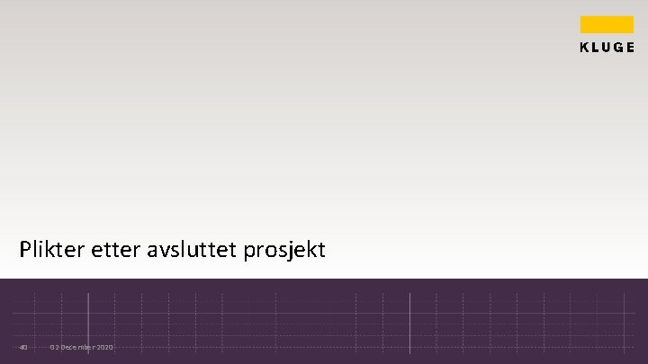 Plikter etter avsluttet prosjekt 40 02 December 2020 Plikter etter avsluttet prosjekt 40 02 December 2020