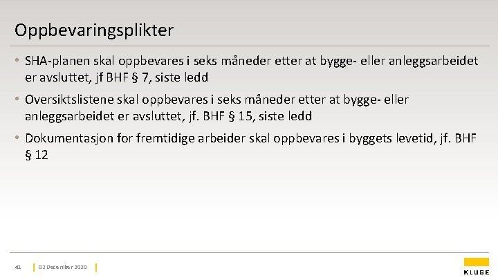Oppbevaringsplikter • SHA-planen skal oppbevares i seks måneder etter at bygge- eller anleggsarbeidet er Oppbevaringsplikter • SHA-planen skal oppbevares i seks måneder etter at bygge- eller anleggsarbeidet er