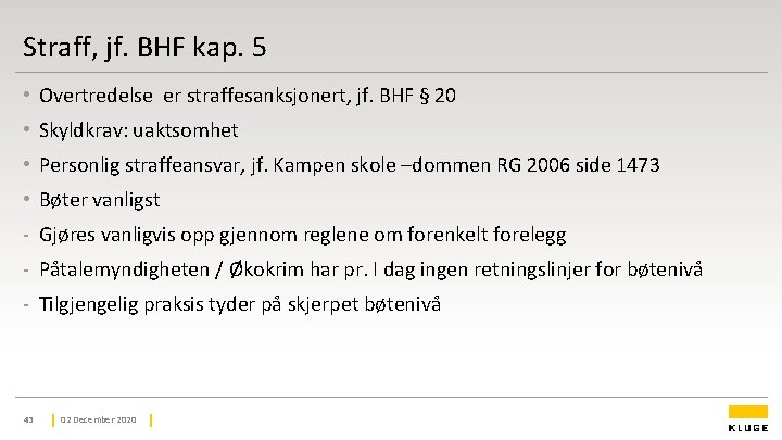 Straff, jf. BHF kap. 5 • Overtredelse er straffesanksjonert, jf. BHF § 20 • Straff, jf. BHF kap. 5 • Overtredelse er straffesanksjonert, jf. BHF § 20 •