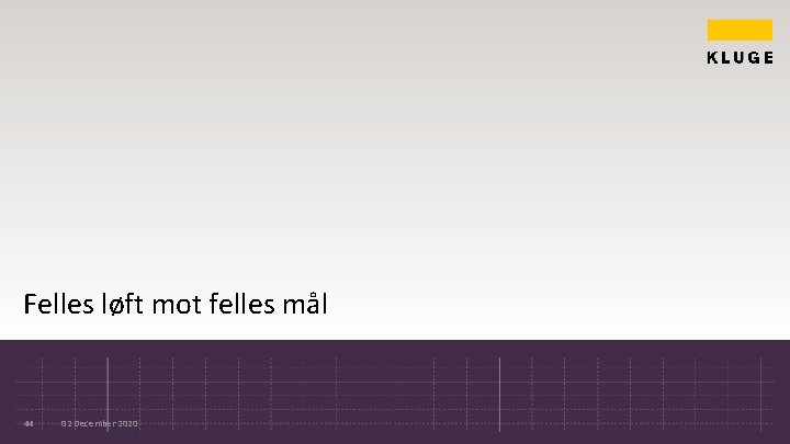 Felles løft mot felles mål 44 02 December 2020 Felles løft mot felles mål 44 02 December 2020