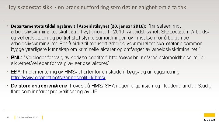 Høy skadestatisikk - en bransjeutfordring som det er enighet om å ta tak i Høy skadestatisikk - en bransjeutfordring som det er enighet om å ta tak i