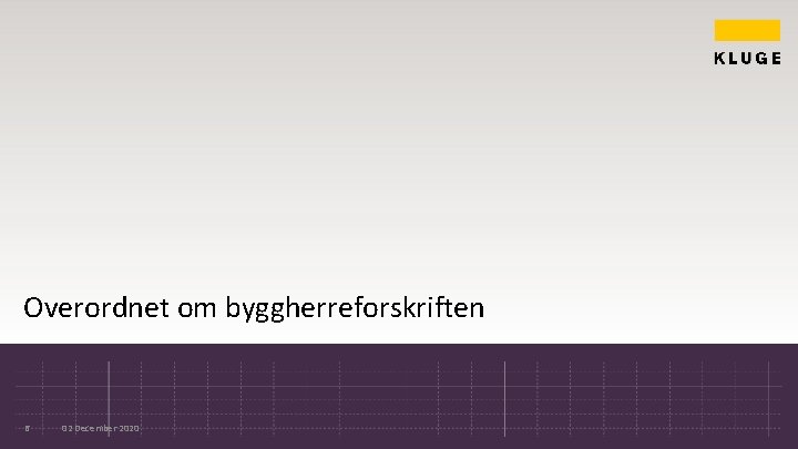 Overordnet om byggherreforskriften 6 02 December 2020 Overordnet om byggherreforskriften 6 02 December 2020