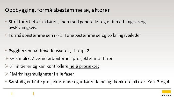 Oppbygging, formålsbestemmelse, aktører • Strukturert etter aktører , men med generelle regler innledningsvis og Oppbygging, formålsbestemmelse, aktører • Strukturert etter aktører , men med generelle regler innledningsvis og