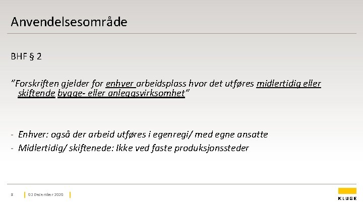 Anvendelsesområde BHF § 2 ”Forskriften gjelder for enhver arbeidsplass hvor det utføres midlertidig eller Anvendelsesområde BHF § 2 ”Forskriften gjelder for enhver arbeidsplass hvor det utføres midlertidig eller