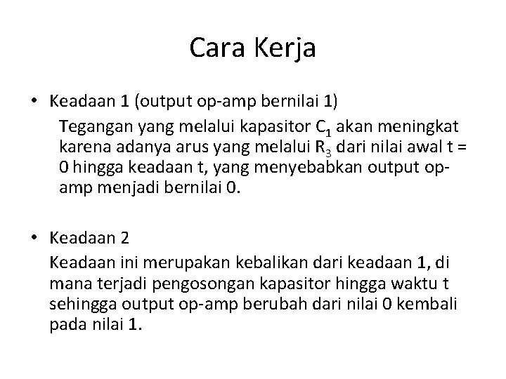 Cara Kerja • Keadaan 1 (output op-amp bernilai 1) Tegangan yang melalui kapasitor C