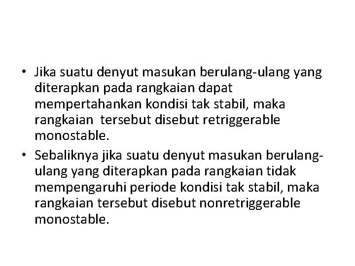  • Jika suatu denyut masukan berulang-ulang yang diterapkan pada rangkaian dapat mempertahankan kondisi