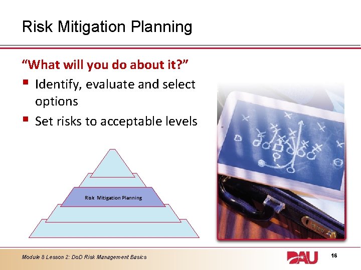 Risk Mitigation Planning “What will you do about it? ” § Identify, evaluate and