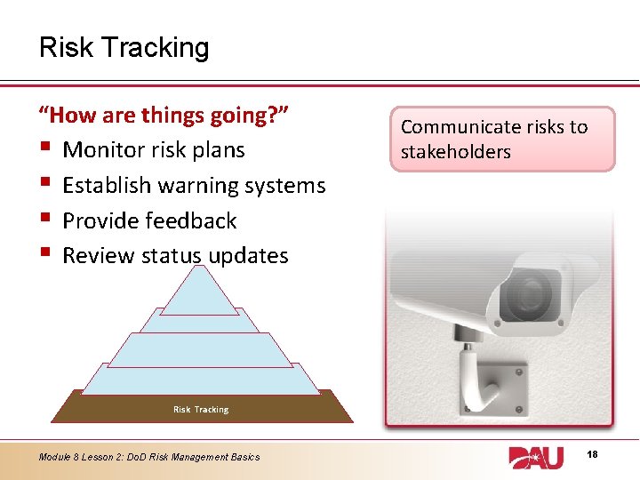 Risk Tracking “How are things going? ” § Monitor risk plans § Establish warning