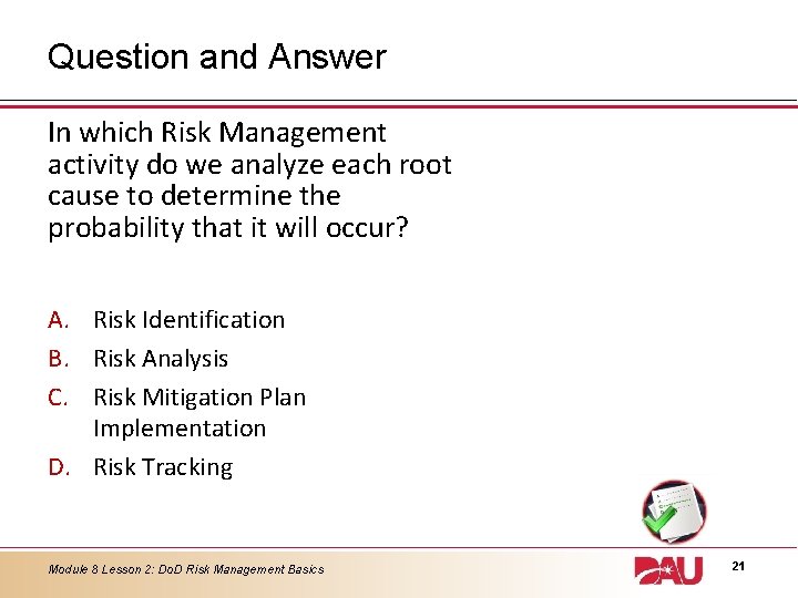 Question and Answer In which Risk Management activity do we analyze each root cause