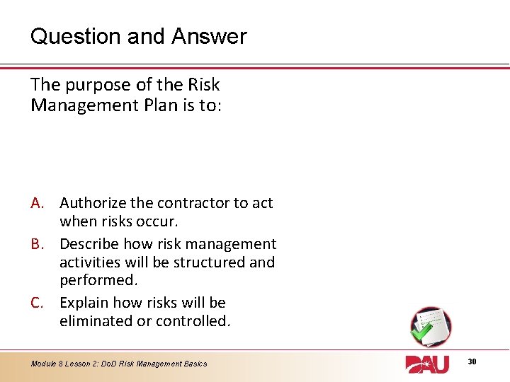 Question and Answer The purpose of the Risk Management Plan is to: A. Authorize