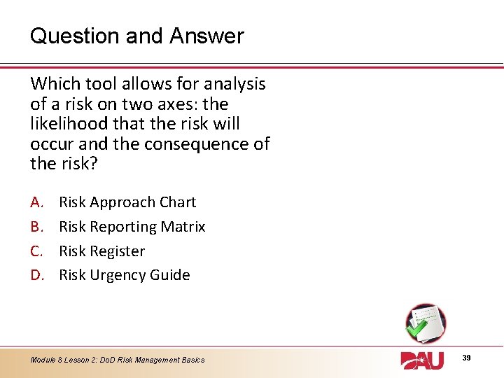 Question and Answer Which tool allows for analysis of a risk on two axes: