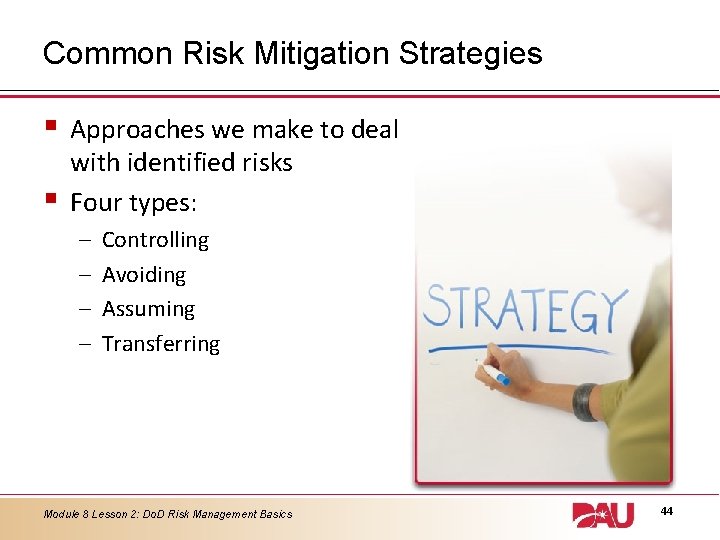 Common Risk Mitigation Strategies § § Approaches we make to deal with identified risks
