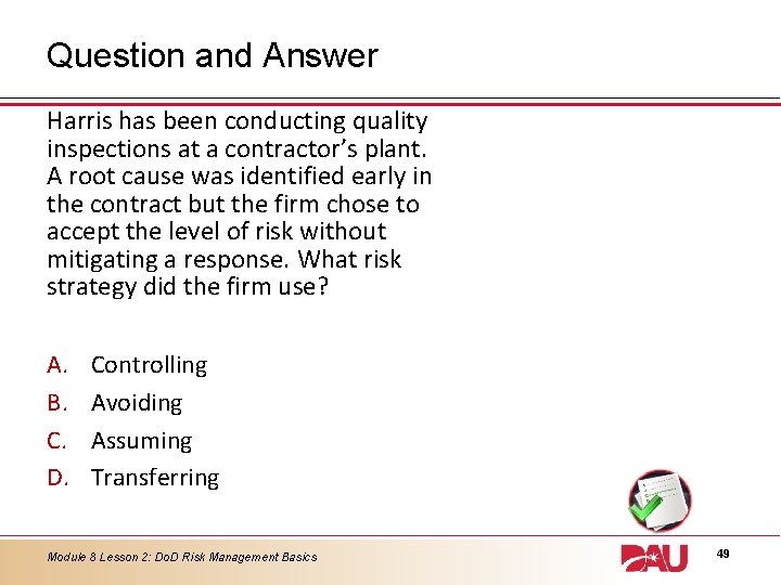 Question and Answer Harris has been conducting quality inspections at a contractor’s plant. A