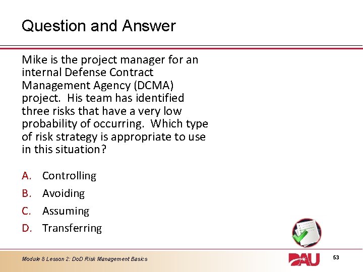 Question and Answer Mike is the project manager for an internal Defense Contract Management