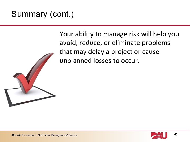 Summary (cont. ) Your ability to manage risk will help you avoid, reduce, or