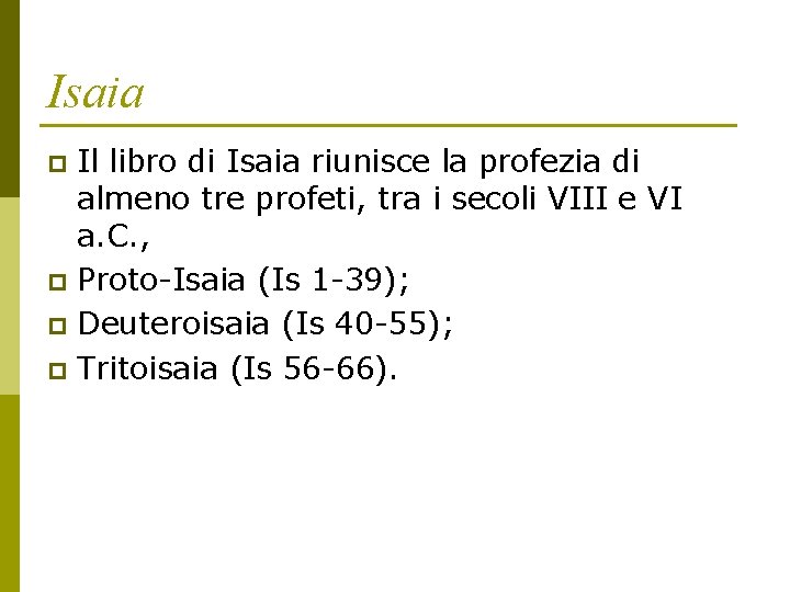 Isaia Il libro di Isaia riunisce la profezia di almeno tre profeti, tra i