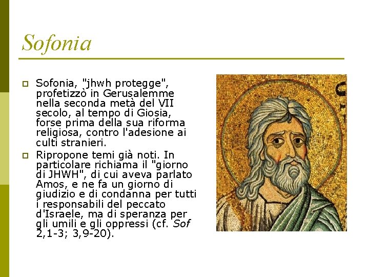 Sofonia p p Sofonia, "jhwh protegge", profetizzò in Gerusalemme nella seconda metà del VII