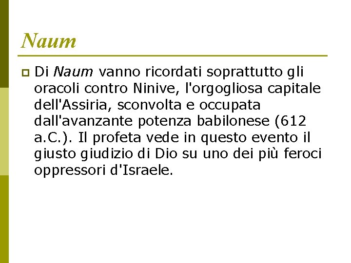 Naum p Di Naum vanno ricordati soprattutto gli oracoli contro Ninive, l'orgogliosa capitale dell'Assiria,