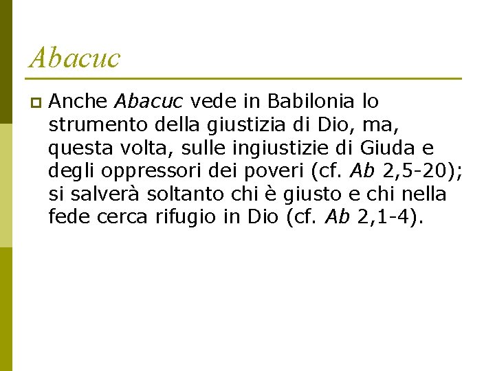 Abacuc p Anche Abacuc vede in Babilonia lo strumento della giustizia di Dio, ma,