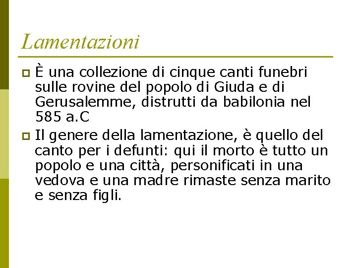 Lamentazioni È una collezione di cinque canti funebri sulle rovine del popolo di Giuda