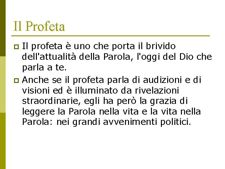 Il Profeta Il profeta è uno che porta il brivido dell'attualità della Parola, l'oggi