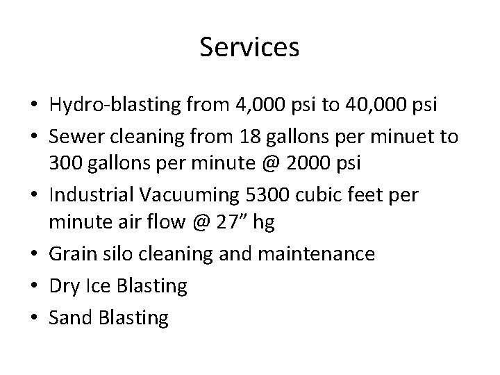 Services • Hydro-blasting from 4, 000 psi to 40, 000 psi • Sewer cleaning