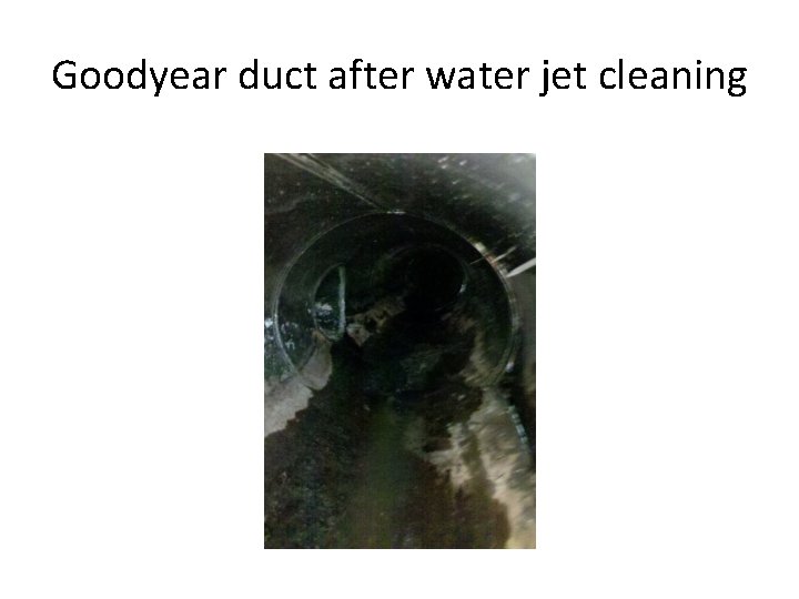 Goodyear duct after water jet cleaning 