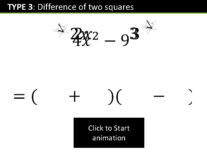 TYPE 3: Difference of two squares Click to Start animation 