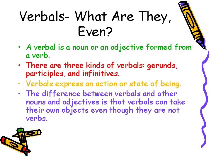 Verbals- What Are They, Even? • A verbal is a noun or an adjective