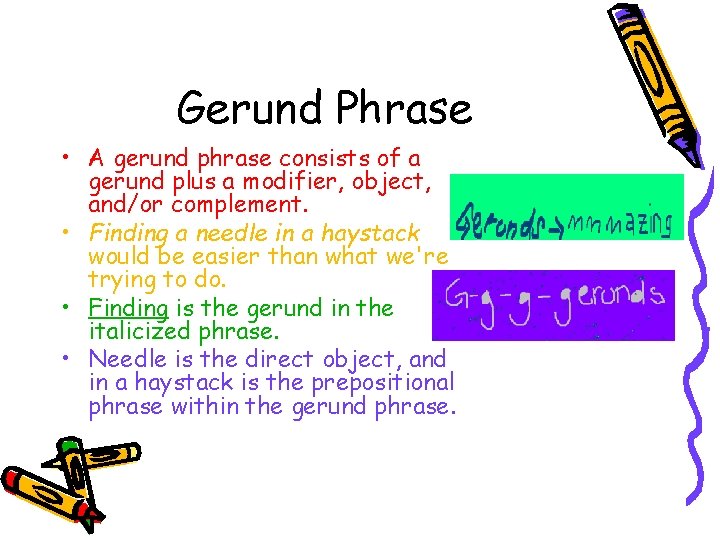 Gerund Phrase • A gerund phrase consists of a gerund plus a modifier, object,