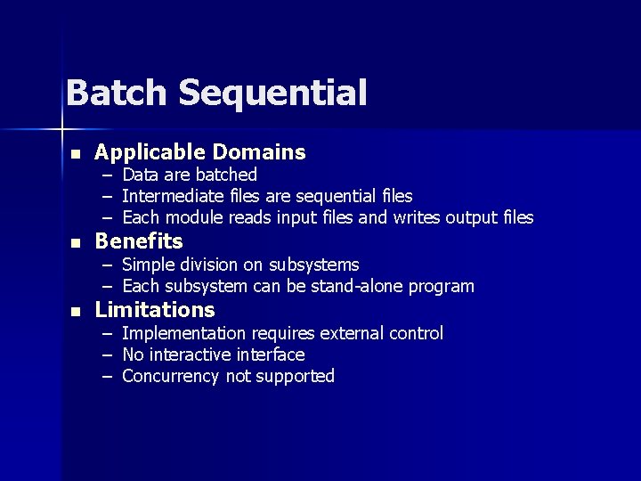 Batch Sequential n Applicable Domains – – – Data are batched Intermediate files are Batch Sequential n Applicable Domains – – – Data are batched Intermediate files are