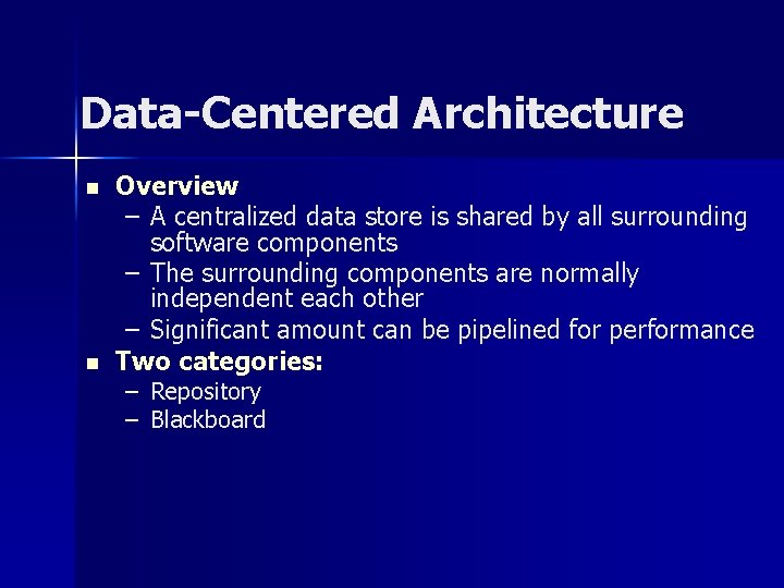 Data-Centered Architecture n n Overview – A centralized data store is shared by all Data-Centered Architecture n n Overview – A centralized data store is shared by all