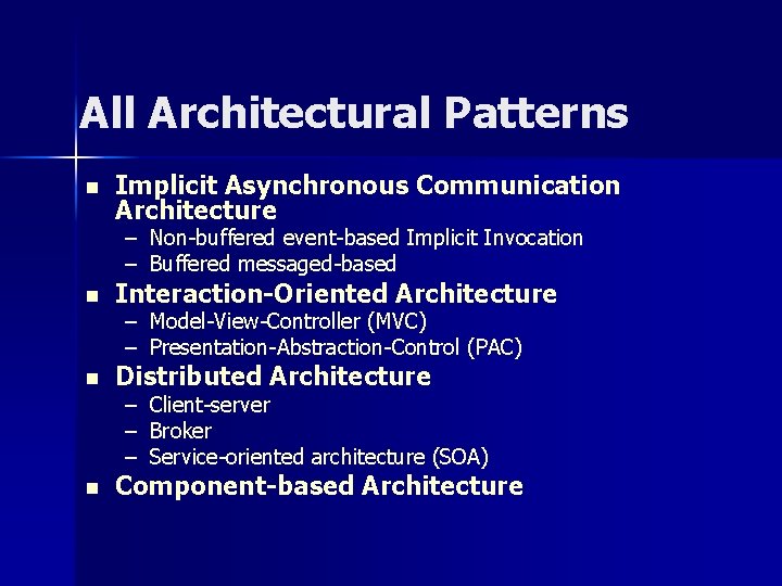 All Architectural Patterns n Implicit Asynchronous Communication Architecture – Non-buffered event-based Implicit Invocation – All Architectural Patterns n Implicit Asynchronous Communication Architecture – Non-buffered event-based Implicit Invocation –