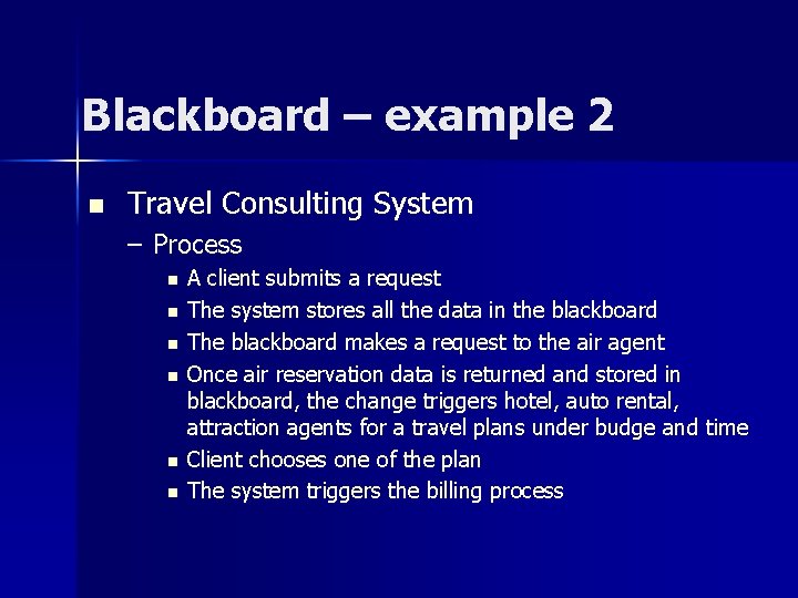 Blackboard – example 2 n Travel Consulting System – Process n n n A Blackboard – example 2 n Travel Consulting System – Process n n n A