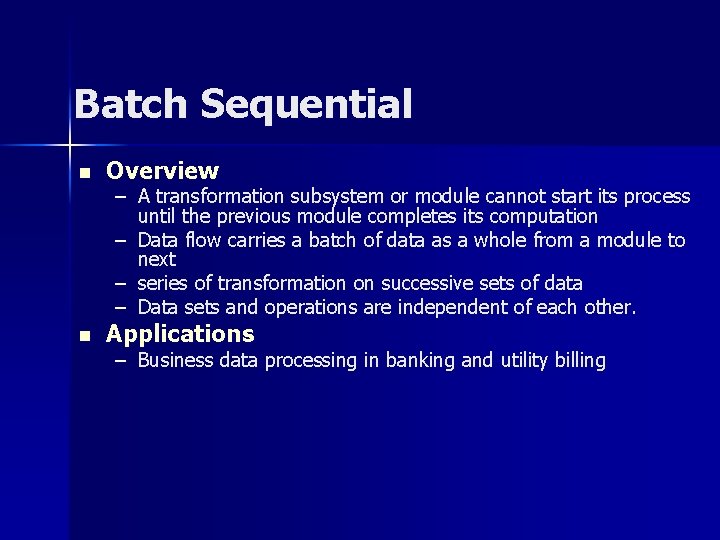 Batch Sequential n Overview n Applications – A transformation subsystem or module cannot start Batch Sequential n Overview n Applications – A transformation subsystem or module cannot start