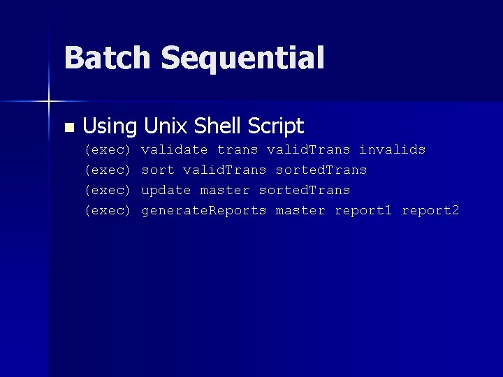 Batch Sequential n Using Unix Shell Script (exec) validate trans valid. Trans invalids sort Batch Sequential n Using Unix Shell Script (exec) validate trans valid. Trans invalids sort