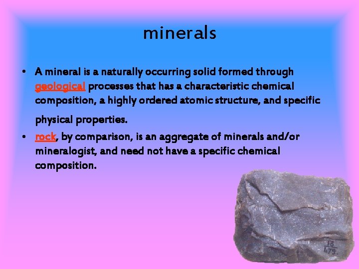 minerals • A mineral is a naturally occurring solid formed through geological processes that