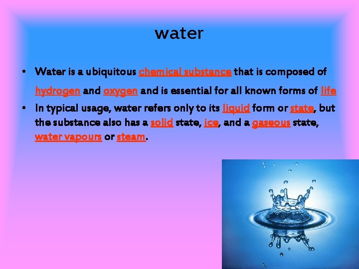 water • Water is a ubiquitous chemical substance that is composed of hydrogen and