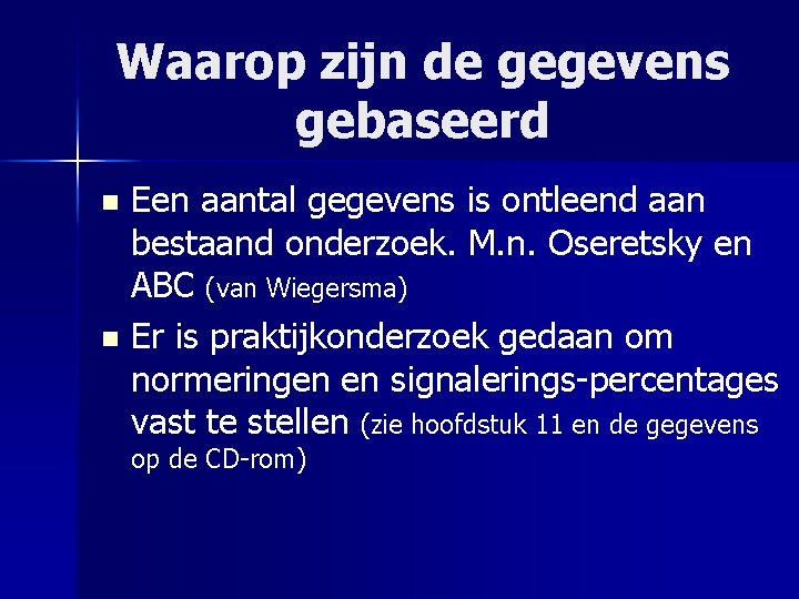 Waarop zijn de gegevens gebaseerd Een aantal gegevens is ontleend aan bestaand onderzoek. M.