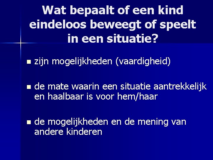 Wat bepaalt of een kind eindeloos beweegt of speelt in een situatie? n zijn