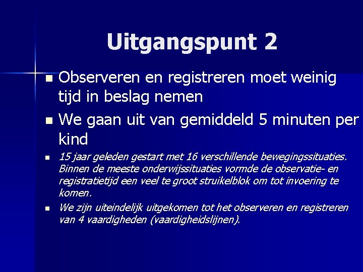 Uitgangspunt 2 Observeren en registreren moet weinig tijd in beslag nemen n We gaan